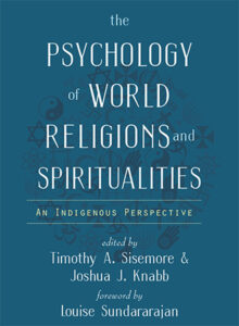 The Psychology of World Religions and Spiritualities: An Indigenous Perspective