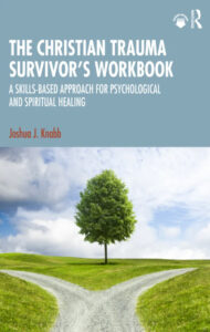 The Christian Trauma Survivor’s Workbook: A Skills-Based Approach for Psychological and Spiritual Healing