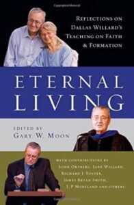 Eternal Living: Reflections on Dallas Willard's Teaching on Faith and Formation