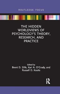 Hidden-Worldviews-of-Psychology-Theory-Research-Practice The Hidden Worldviews of Psychology’s Theory, Research, and Practice