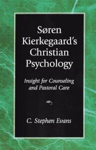 Søren Kierkegaard's Christian Psychology: Insight for Counseling and Pastoral Care