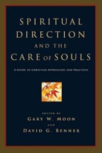 Spiritual Direction and the Care of Souls: A Guide to Christian Approaches and Practices