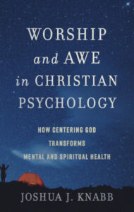 Worship and Awe in Christian Psychology: How Centering God Transforms Mental and Spiritual Health