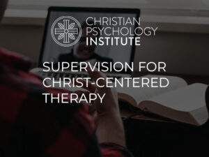 Supervision for Christ-Centered Therapy